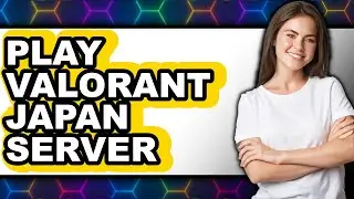 How to Play Valorant Japan Server 2025 - Full Guide
