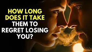 How LONG Does It Take Them To REGRET Losing You