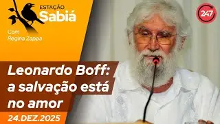 Estação Sabiá - Leonardo Boff: a salvação está no amor 24.12.25