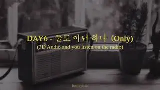 [3D Audio + Old Radio Effect] DAY6 - Only (둘도 아닌 하나)