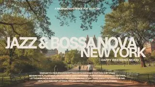 Relaxing Sunny Weekend in New York Playlist ☀️ Jazz & Bossa Nova for Calm, Cozy Days