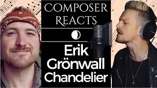 Composer Reacts to Erik Gr&ouml;nwall - Chandelier (Sia Cover)