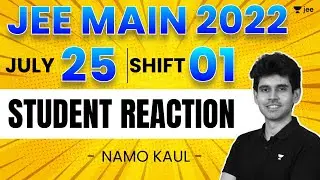 JEE Main 2022 2nd Attempt: Student Reaction - 25th July - Shift 1 | Unacademy JEE | Namo Kaul
