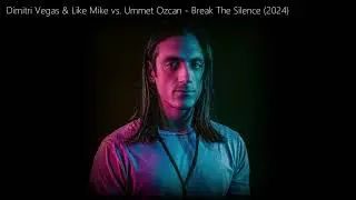 Dimitri Vegas & Like Mike vs. Ummet Ozcan - Break The Silence (2024)