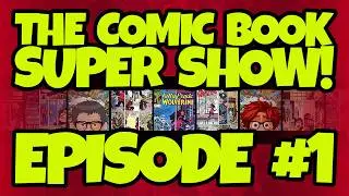 The Comic Book Super Show: Live! Episode 001