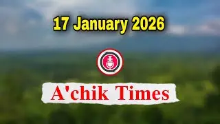 Garo News 17 January 2026 // A.chik Times
