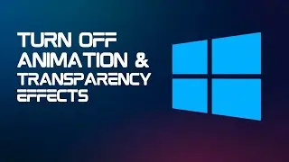Boost Windows 11 Performance: Turn off Animation and Transparency Effects
