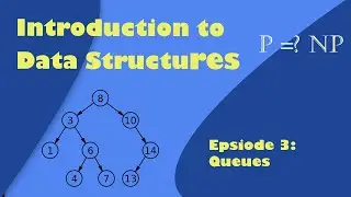 Introduction to Data Structures: Episode 3 Queues
