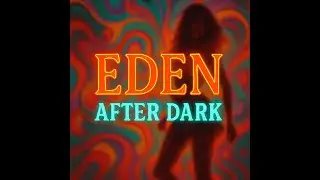 EDEN AFTER DARK