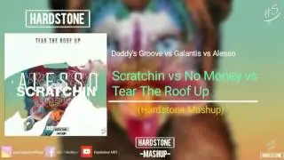 Daddy's Groove vs Galantis vs Alesso - Scratchin vs No Money vs Tear The Roof Up (Hardstone Mashup)