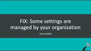 FIX: Some Settings Are Managed By Your Organization