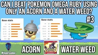 Can I Beat Pokemon Omega Ruby Only Using an Acorn & Water Weed? Part 3