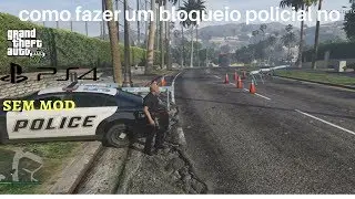 como fazer um bloqueio policial no gta 5 ps4 sem mod