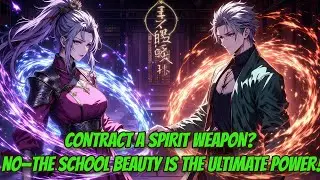 They Said Contract a Spirit Weapon&mdash;He Chose the School Beauty! Then She Unleashed God-Tier Power!