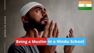 Being a Muslim in a Hindu School - My Story