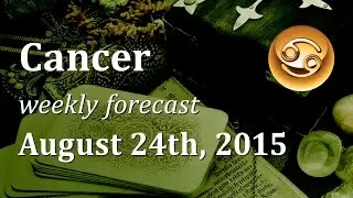 Cancer, August 24th, 2015, weekly Tarot forecast