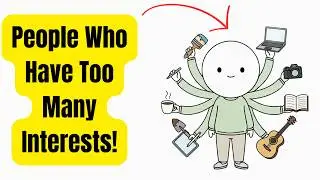 Psychology of People Who Have Too Many Interests