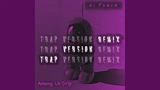 Among Us Drip (Trap Version Remix)