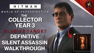 HITMAN WoA | The Collector Year 3 | Elusive Target | 2 Easy Silent Assassin Methods | Walkthrough