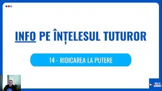 Info pe Înțelesul Tuturor | 14 - Ridicarea la Putere