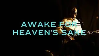 AWAKE FOR HEAVEN'S SAKE