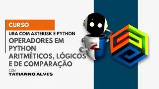 [Curso URA com Asterisk e Python] #17 – Operadores em Python Aritméticos, Lógicos e de Comparação