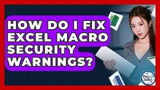 How Do I Fix Excel Macro Security Warnings? - Docs and Sheets Pro