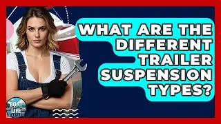 What Are The Different Trailer Suspension Types? - Boat Life Masters