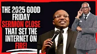 The 2025 Good Friday Sermon Close That Set the Internet on Fire!