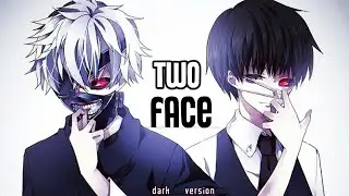 Nightcore ⟿ two face dark version