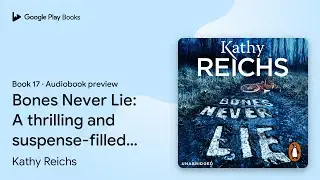 Bones Never Lie: (Temperance Brennan 17) Book 17 by Kathy Reichs &middot; Audiobook preview