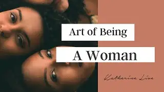 The Art of Being a Woman with Katherine Live & Laura Larriva Page