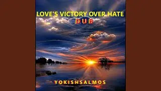 LOVE'S VICTORY OVER HATE