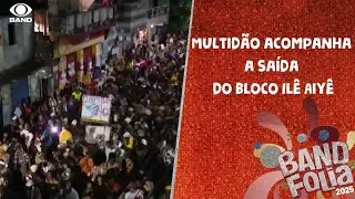 Multidão acompanha a saída do bloco Ilê Aiyê | Band Folia 2025