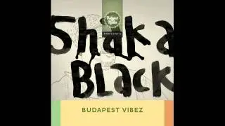 Shaka Black - Budapest Vibez