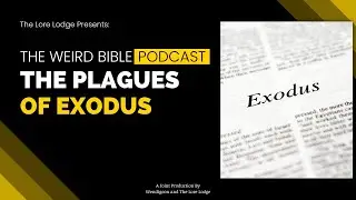 Moses Plagues Pharoah | Exodus | The Weird Bible Podcast: Episode 6