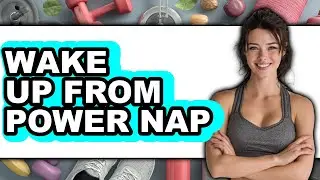How to Wake Up from Power Nap (full Guide)
