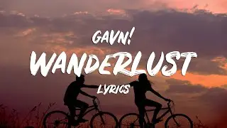 gavn! - Wanderlust (Lyrics)