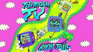 Bikini Trill - Too Much TV (Official Audio)