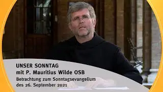 OUR SUNDAY with Fr. Mauritius Wilde OSB I Sun. - 26.09.21