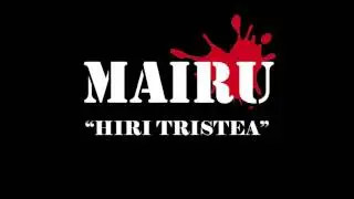 MAIRU - Hiri Tristea