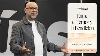 ENTRE EL TEMOR Y LA BENDICI&Oacute;N  |   Pr &Oacute;scar Calder&oacute;n  |   11 Enero  9.00