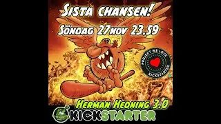 Kickstarter-final Herman Hedning 3.0 S&ouml;ndag 27 nov kl 23.59