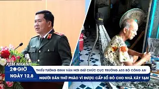 XEM NHANH 20H 12/8: Thiếu tướng Đinh Văn Nơi nhận nhiệm vụ mới | Sắp hết cảnh 