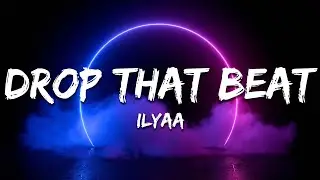 ILYAA - Drop That Beat (Lyrics)