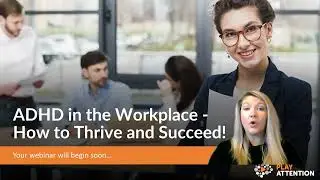 ADHD in the Workplace. How to Thrive and Succeed.