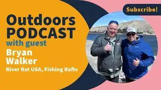 Outdoors Podcast Episode 33 - Bryan Walker, River Rat USA