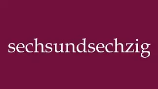 How to Pronounce ''sechsundsechzig'' (sixty-six) Correctly in German