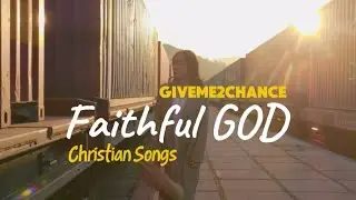Faithful God | GiveMe2Chance #christiansongs