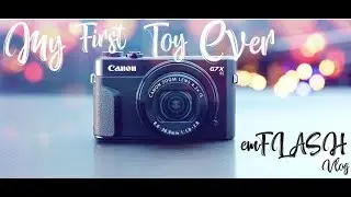 My First Toy Ever | G7X Mark ii | emFLASH Vlog